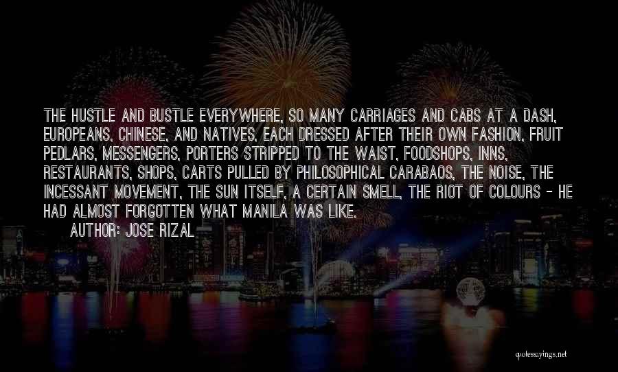 Jose Rizal Quotes: The Hustle And Bustle Everywhere, So Many Carriages And Cabs At A Dash, Europeans, Chinese, And Natives, Each Dressed After
