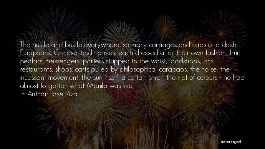 Jose Rizal Quotes: The Hustle And Bustle Everywhere, So Many Carriages And Cabs At A Dash, Europeans, Chinese, And Natives, Each Dressed After
