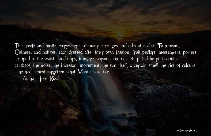 Jose Rizal Quotes: The Hustle And Bustle Everywhere, So Many Carriages And Cabs At A Dash, Europeans, Chinese, And Natives, Each Dressed After
