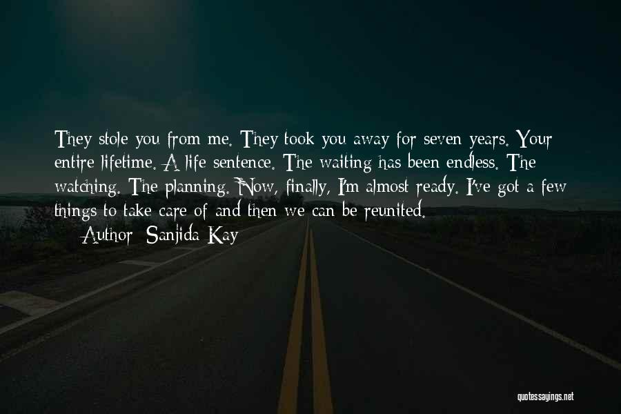 Sanjida Kay Quotes: They Stole You From Me. They Took You Away For Seven Years. Your Entire Lifetime. A Life Sentence. The Waiting