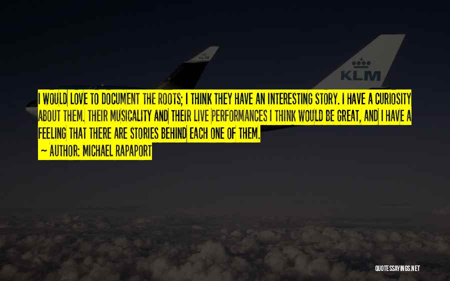 Michael Rapaport Quotes: I Would Love To Document The Roots; I Think They Have An Interesting Story. I Have A Curiosity About Them.