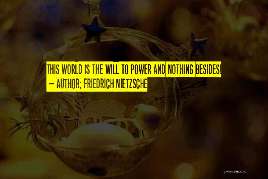 Friedrich Nietzsche Quotes: This World Is The Will To Power And Nothing Besides!
