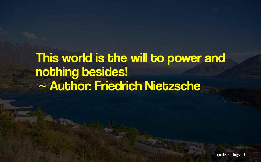Friedrich Nietzsche Quotes: This World Is The Will To Power And Nothing Besides!