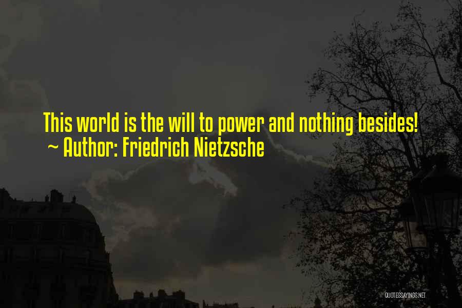 Friedrich Nietzsche Quotes: This World Is The Will To Power And Nothing Besides!