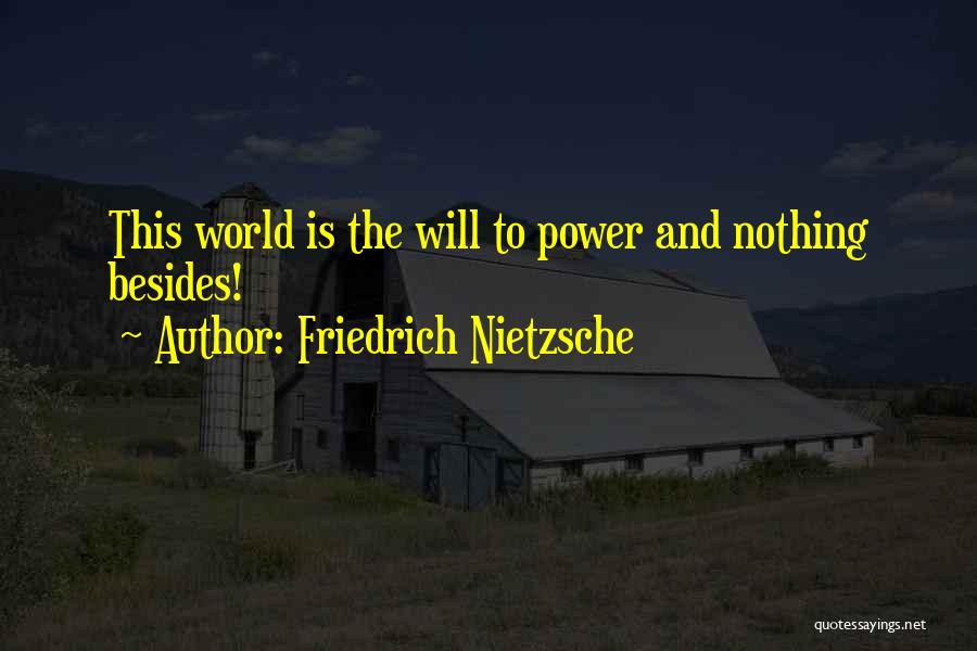 Friedrich Nietzsche Quotes: This World Is The Will To Power And Nothing Besides!