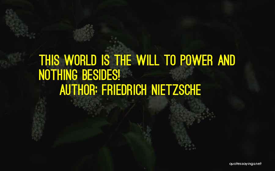 Friedrich Nietzsche Quotes: This World Is The Will To Power And Nothing Besides!