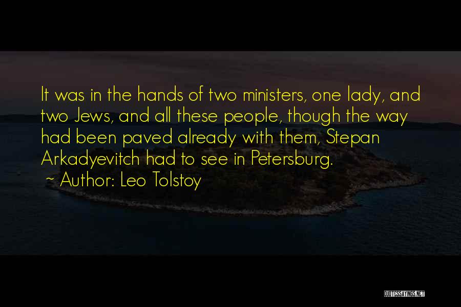 Leo Tolstoy Quotes: It Was In The Hands Of Two Ministers, One Lady, And Two Jews, And All These People, Though The Way