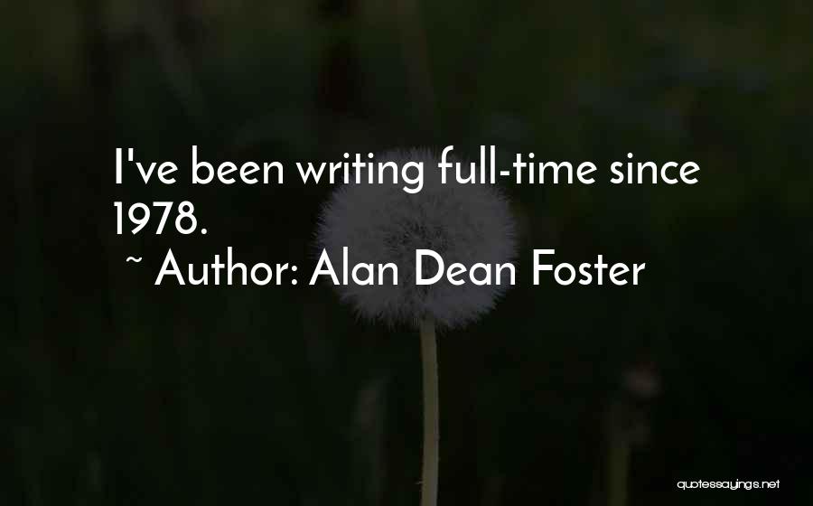 Alan Dean Foster Quotes: I've Been Writing Full-time Since 1978.