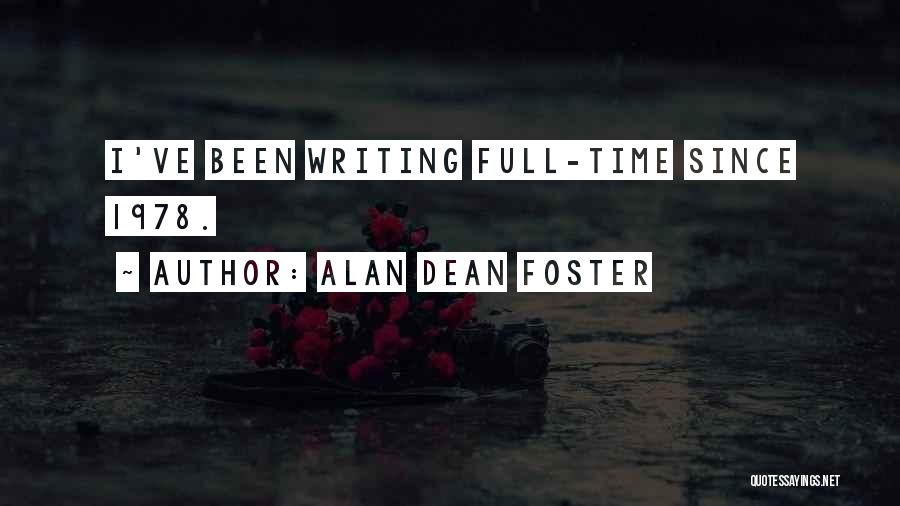 Alan Dean Foster Quotes: I've Been Writing Full-time Since 1978.