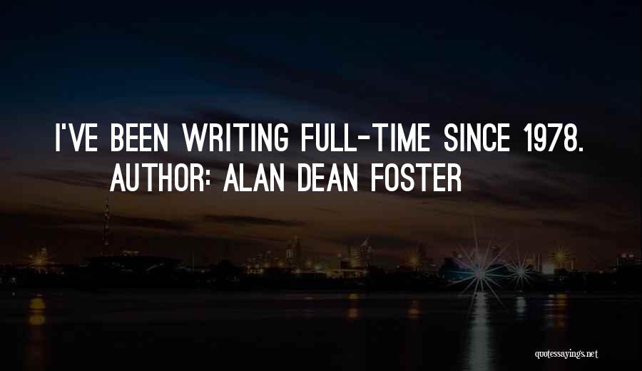 Alan Dean Foster Quotes: I've Been Writing Full-time Since 1978.