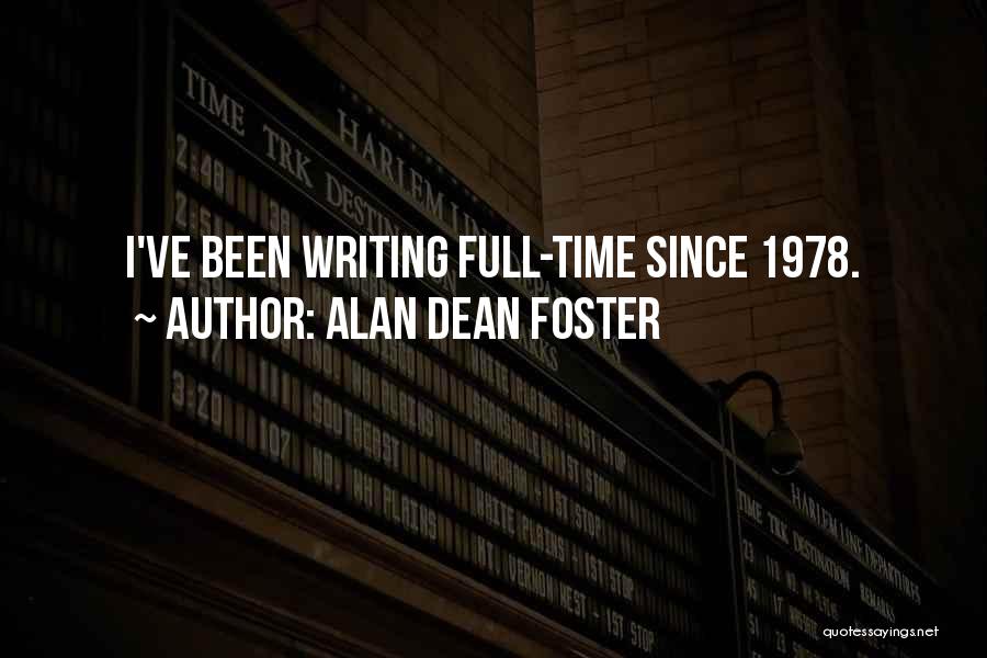 Alan Dean Foster Quotes: I've Been Writing Full-time Since 1978.