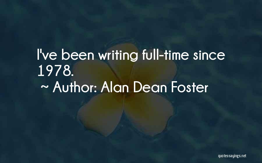 Alan Dean Foster Quotes: I've Been Writing Full-time Since 1978.