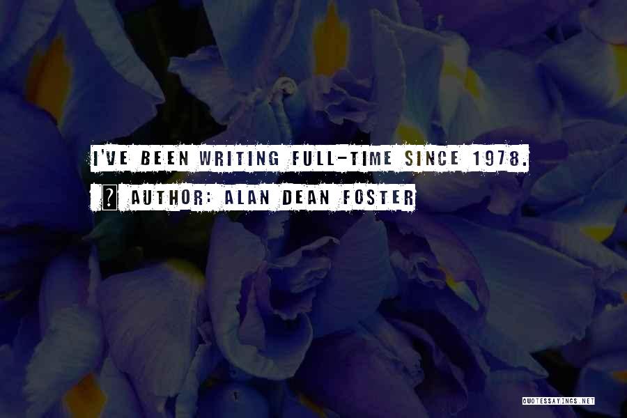 Alan Dean Foster Quotes: I've Been Writing Full-time Since 1978.