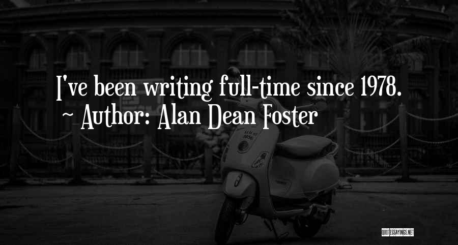 Alan Dean Foster Quotes: I've Been Writing Full-time Since 1978.