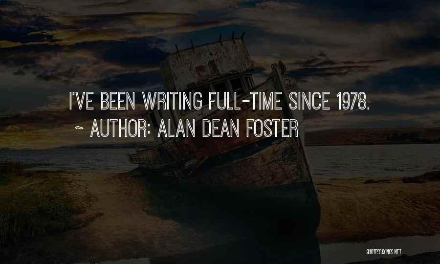 Alan Dean Foster Quotes: I've Been Writing Full-time Since 1978.