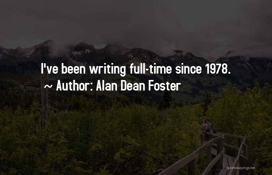 Alan Dean Foster Quotes: I've Been Writing Full-time Since 1978.