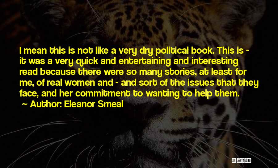 Eleanor Smeal Quotes: I Mean This Is Not Like A Very Dry Political Book. This Is - It Was A Very Quick And