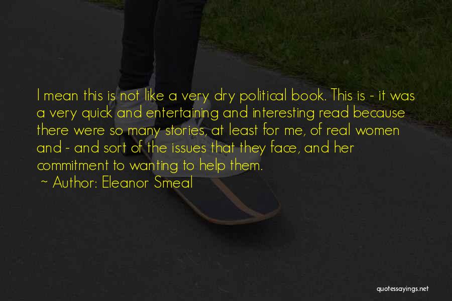 Eleanor Smeal Quotes: I Mean This Is Not Like A Very Dry Political Book. This Is - It Was A Very Quick And