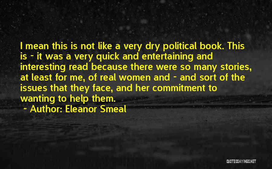 Eleanor Smeal Quotes: I Mean This Is Not Like A Very Dry Political Book. This Is - It Was A Very Quick And