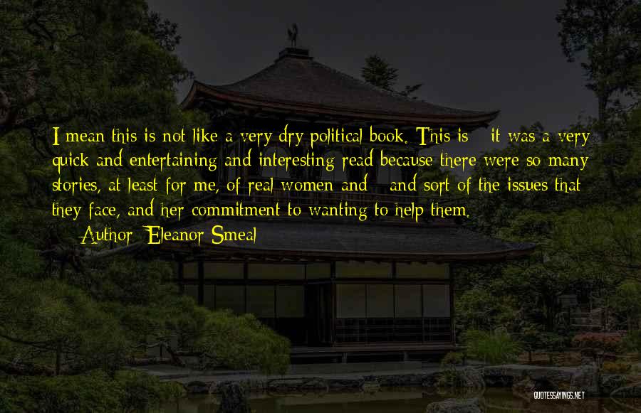 Eleanor Smeal Quotes: I Mean This Is Not Like A Very Dry Political Book. This Is - It Was A Very Quick And
