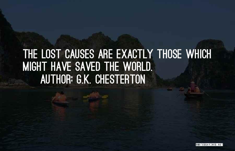 G.K. Chesterton Quotes: The Lost Causes Are Exactly Those Which Might Have Saved The World.