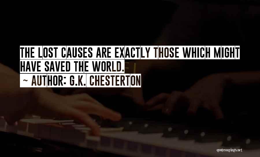 G.K. Chesterton Quotes: The Lost Causes Are Exactly Those Which Might Have Saved The World.