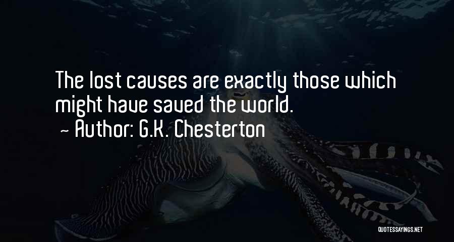 G.K. Chesterton Quotes: The Lost Causes Are Exactly Those Which Might Have Saved The World.