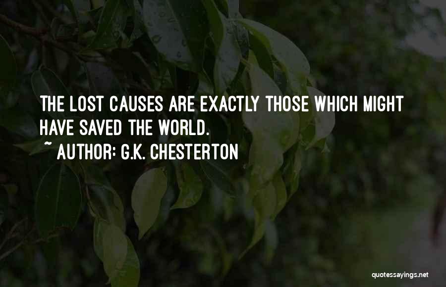 G.K. Chesterton Quotes: The Lost Causes Are Exactly Those Which Might Have Saved The World.