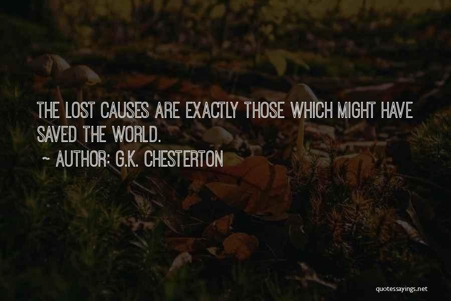 G.K. Chesterton Quotes: The Lost Causes Are Exactly Those Which Might Have Saved The World.