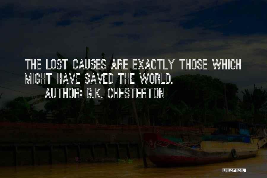G.K. Chesterton Quotes: The Lost Causes Are Exactly Those Which Might Have Saved The World.
