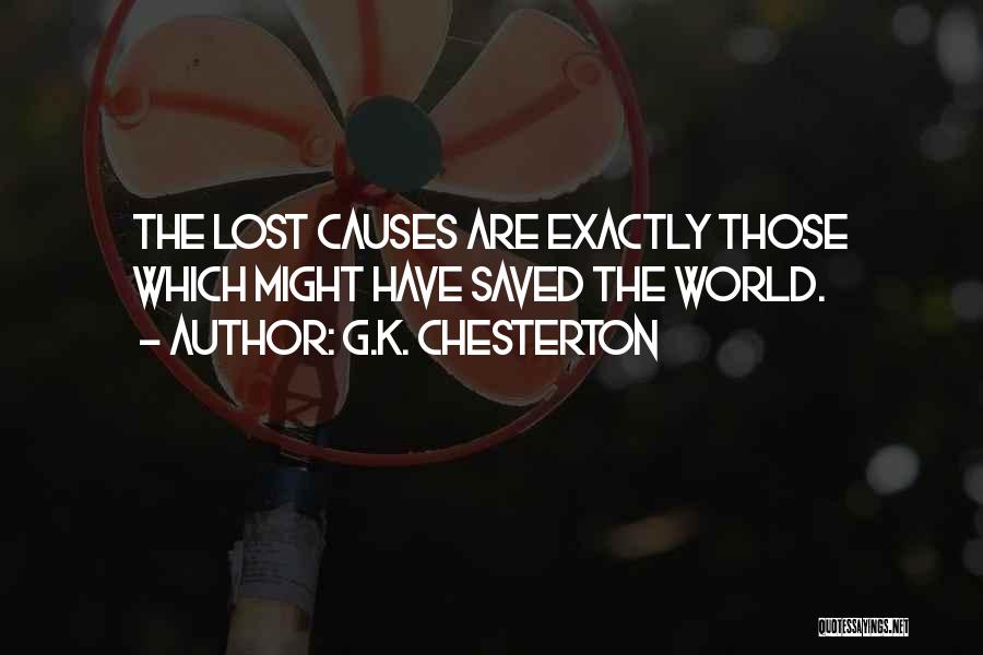 G.K. Chesterton Quotes: The Lost Causes Are Exactly Those Which Might Have Saved The World.