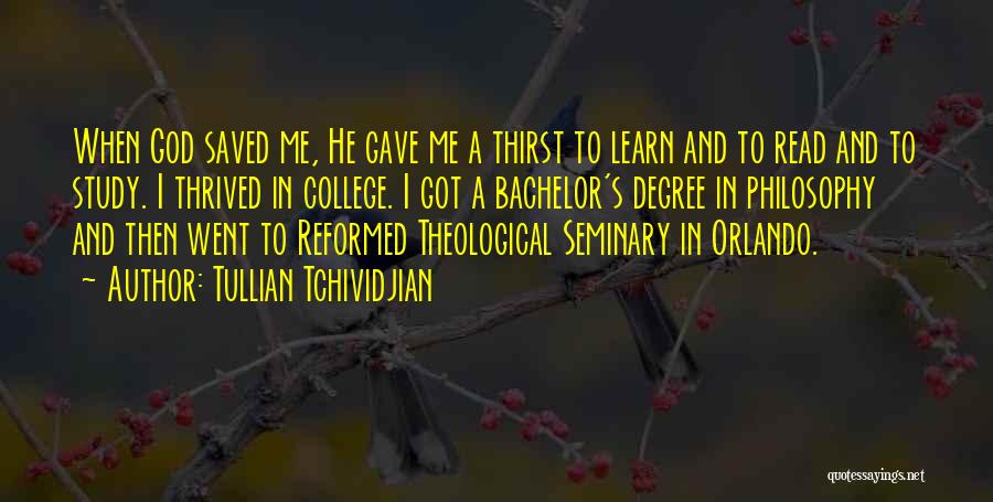 Tullian Tchividjian Quotes: When God Saved Me, He Gave Me A Thirst To Learn And To Read And To Study. I Thrived In