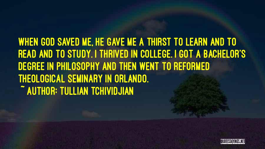 Tullian Tchividjian Quotes: When God Saved Me, He Gave Me A Thirst To Learn And To Read And To Study. I Thrived In