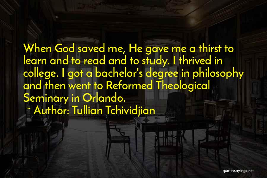 Tullian Tchividjian Quotes: When God Saved Me, He Gave Me A Thirst To Learn And To Read And To Study. I Thrived In