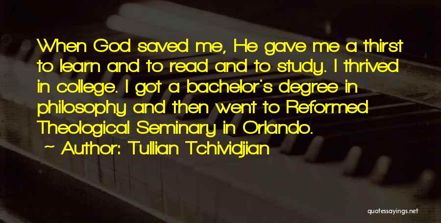 Tullian Tchividjian Quotes: When God Saved Me, He Gave Me A Thirst To Learn And To Read And To Study. I Thrived In