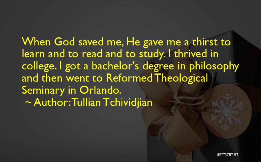Tullian Tchividjian Quotes: When God Saved Me, He Gave Me A Thirst To Learn And To Read And To Study. I Thrived In