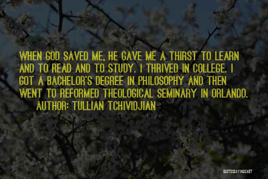 Tullian Tchividjian Quotes: When God Saved Me, He Gave Me A Thirst To Learn And To Read And To Study. I Thrived In