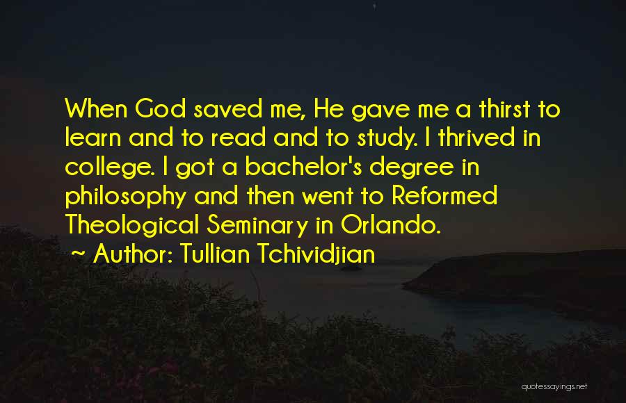 Tullian Tchividjian Quotes: When God Saved Me, He Gave Me A Thirst To Learn And To Read And To Study. I Thrived In