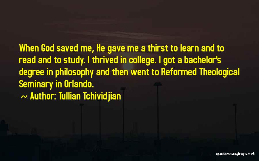 Tullian Tchividjian Quotes: When God Saved Me, He Gave Me A Thirst To Learn And To Read And To Study. I Thrived In