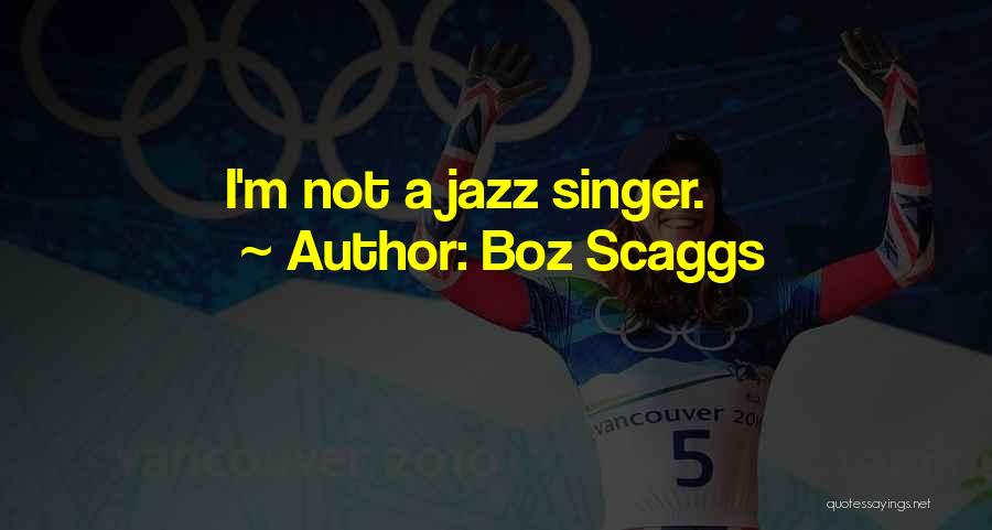 Boz Scaggs Quotes: I'm Not A Jazz Singer.