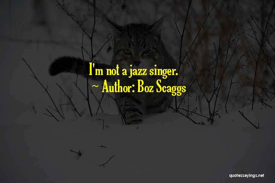 Boz Scaggs Quotes: I'm Not A Jazz Singer.