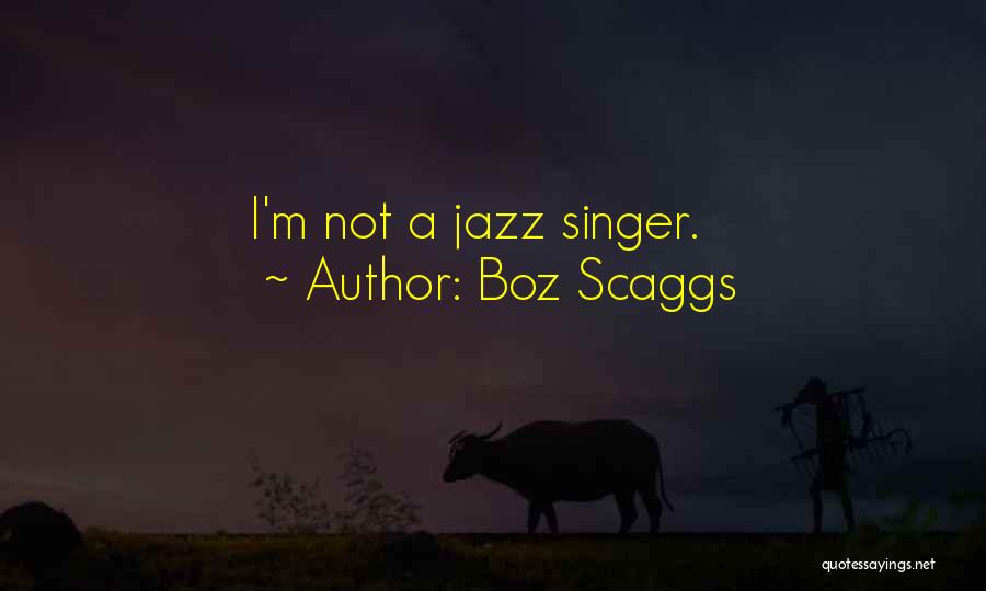 Boz Scaggs Quotes: I'm Not A Jazz Singer.