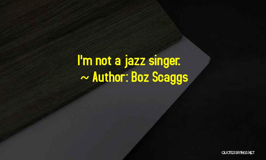 Boz Scaggs Quotes: I'm Not A Jazz Singer.