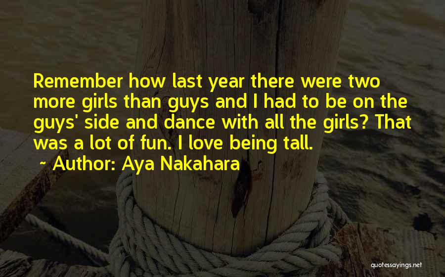 Aya Nakahara Quotes: Remember How Last Year There Were Two More Girls Than Guys And I Had To Be On The Guys' Side