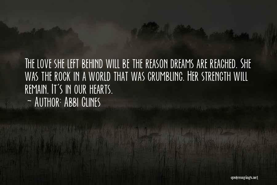 Abbi Glines Quotes: The Love She Left Behind Will Be The Reason Dreams Are Reached. She Was The Rock In A World That