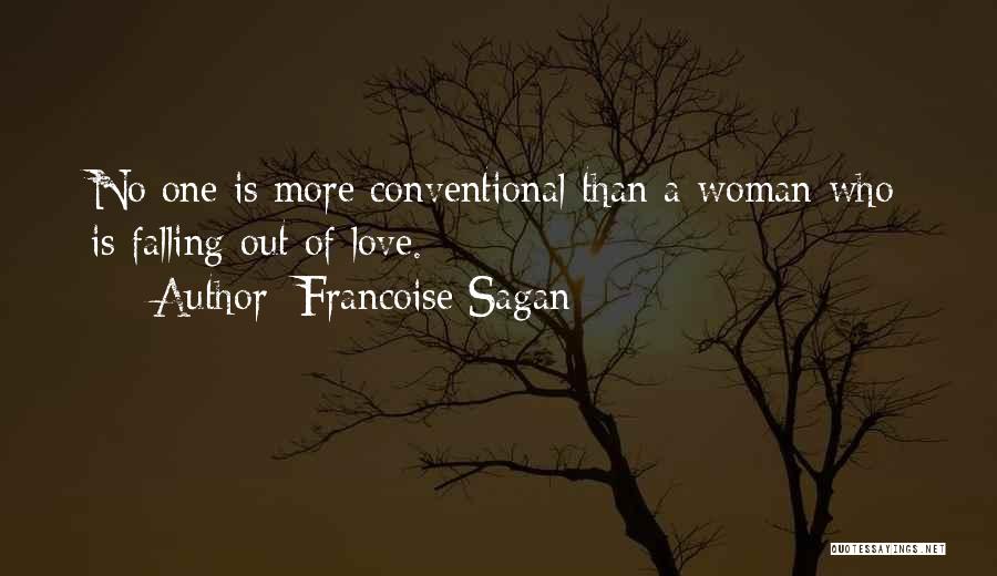 Francoise Sagan Quotes: No One Is More Conventional Than A Woman Who Is Falling Out Of Love.