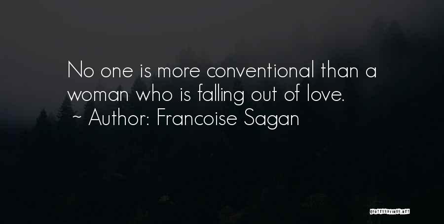 Francoise Sagan Quotes: No One Is More Conventional Than A Woman Who Is Falling Out Of Love.