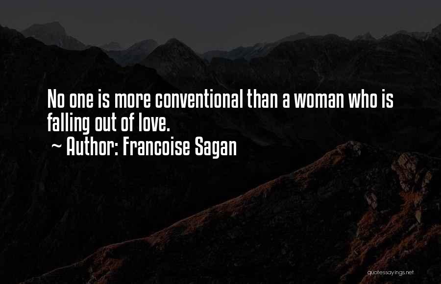 Francoise Sagan Quotes: No One Is More Conventional Than A Woman Who Is Falling Out Of Love.