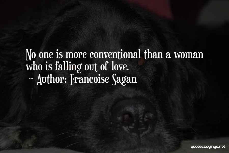 Francoise Sagan Quotes: No One Is More Conventional Than A Woman Who Is Falling Out Of Love.