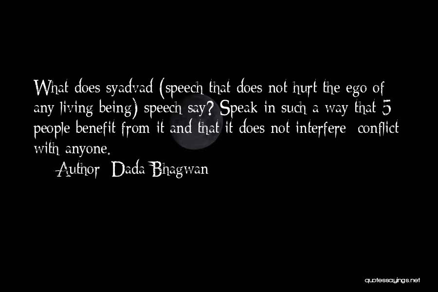 Dada Bhagwan Quotes: What Does Syadvad (speech That Does Not Hurt The Ego Of Any Living Being) Speech Say? Speak In Such A